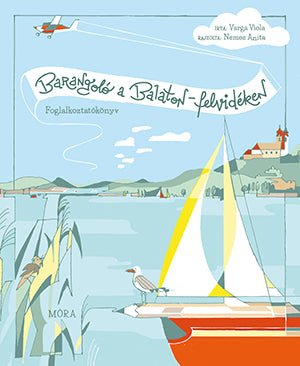 Móra Barangoló a Balaton - felvidéken - Foglalkoztatókönyv - Móra - Könyv