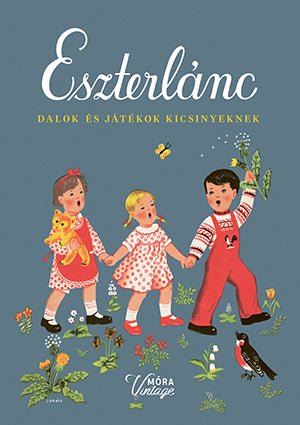 Móra Eszterlánc - Dalok és játékok kicsinyeknek - Móra - Könyv