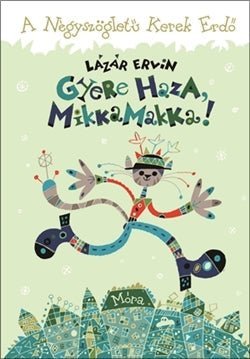 Móra® Gyere haza, Mikkamakka! - A Négyszögeltű Kerek Erdő - Móra - Könyv
