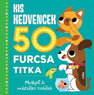 Móra® Kis kedvencek 50 furcsa titka - OduStore - Könyv - Móra