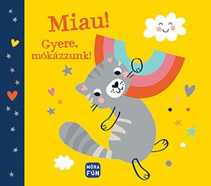 Móra® Miau! Gyere, mókázzunk! - OduStore - Könyv - Móra