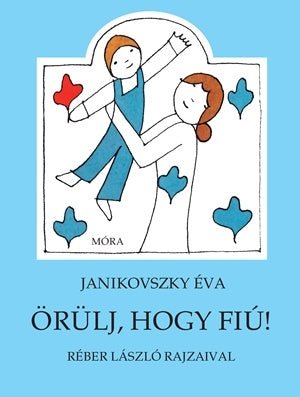 Móra® ÖRÜLJ, HOGY FIÚ! - OduStore - Könyv - Móra