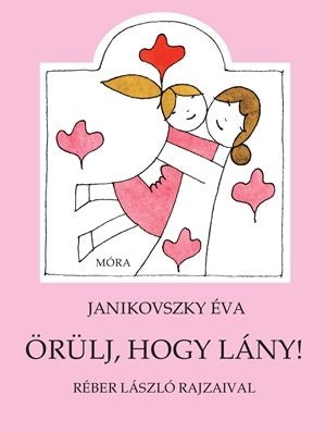 Móra® ÖRÜLJ, HOGY LÁNY! - OduStore - Könyv - Móra